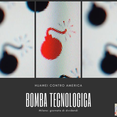 #165 La Borsa...in poche parole - 20/5/2019 - Bomba tecnologica
