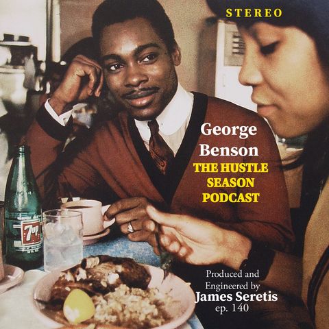 The Hustle Season: Ep. 140 George Benson