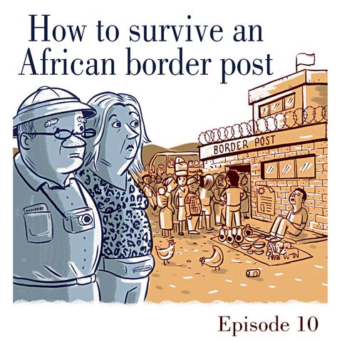 Ep.10 How to survive and African border post