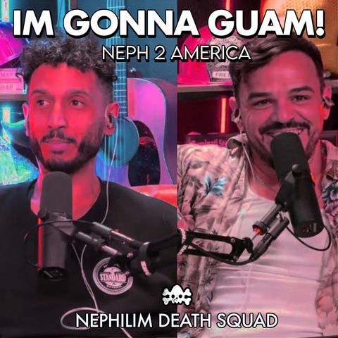 I'm gonna Guam: Neph 2 America