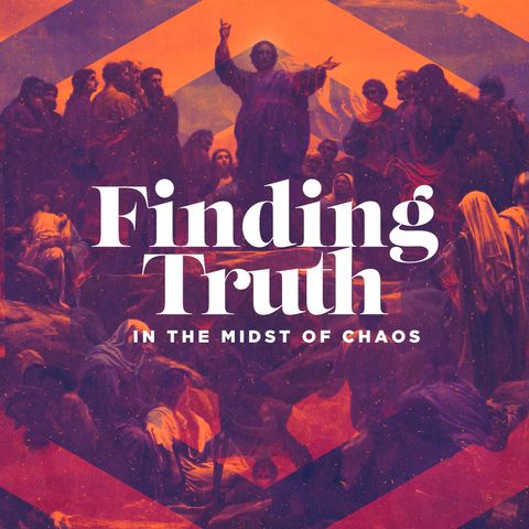 Finding Truth In The Midst of Chaos
