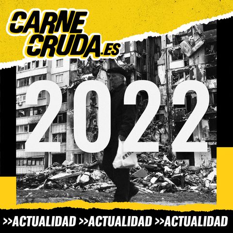 Resumen 2022: El año de las 1001 crisis (CARNE CRUDA #1141)