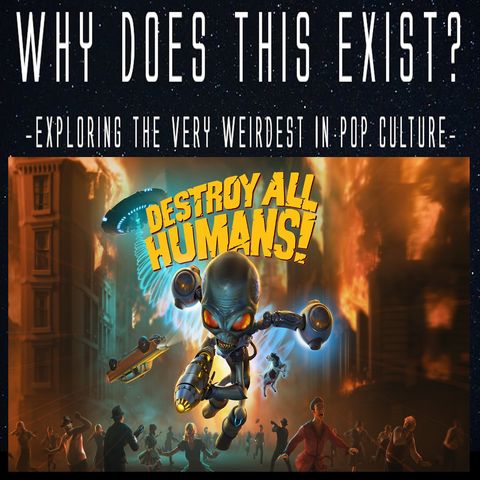 Episode 135: Destroy All Humans