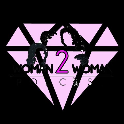 Woman 2 Woman Podcast  Ep. 29- Return Of The Mack, We're Back