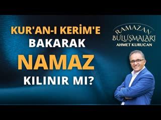 Kur'an-ı Kerim'e Bakarak Namaz Kılınabilir mi   AHMET KURUCAN