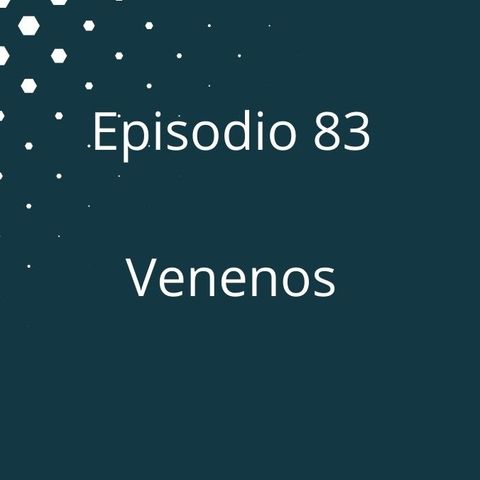 Episodio 83 - Venenos (Disponible en Video Podcast en YouTube)