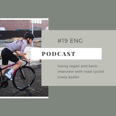 #19 ENG Going vegan and back- interview with road cyclist Greta Szefer