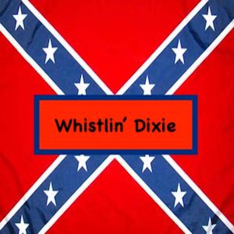 Whistlin Dixie XVII (Rebels and Confederates in name only)