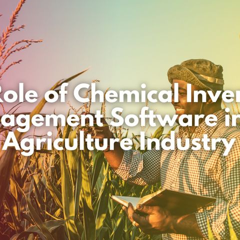 The Role of Chemical Inventory Management Software in the Agriculture Industry