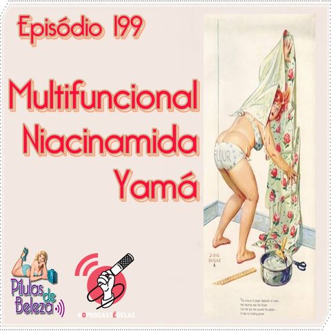 Pílulas de Beleza 199 – Multifuncional Niacinamida Yamá