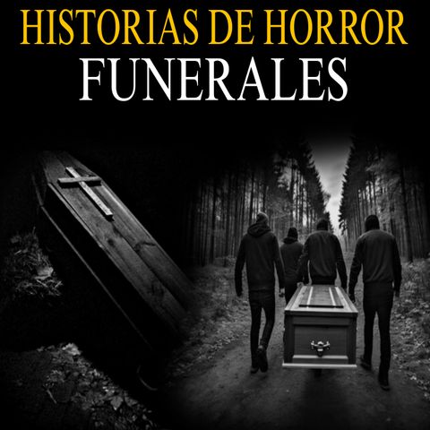 RELATOS DE TERROR DE FUNERALES / APARICIONES, DEMONIOS Y ALMAS QUE NO PUEDEN DESCANSAR EN PAZ