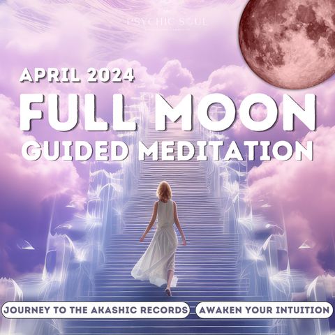 April 2024 Full Moon Guided Meditation | A Journey to the Akashic Records