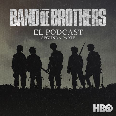 NO ES TV PRESENTA: BAND OF BROTHERS: EL PODCAST - 2DA PARTE