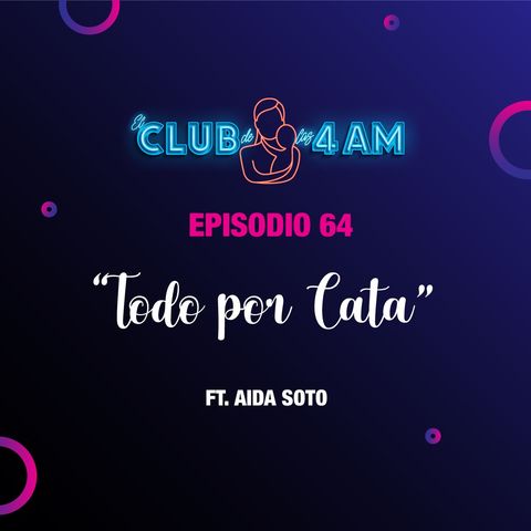 64. Todo Por Cata [ft. Aida Soto]