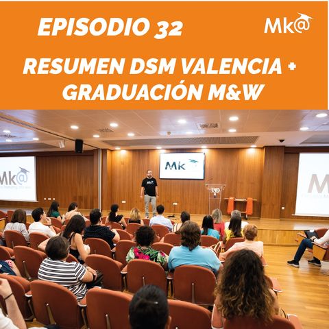 Episodio 32. Resumen evento DSM Valencia + Graduación Escuela M&W