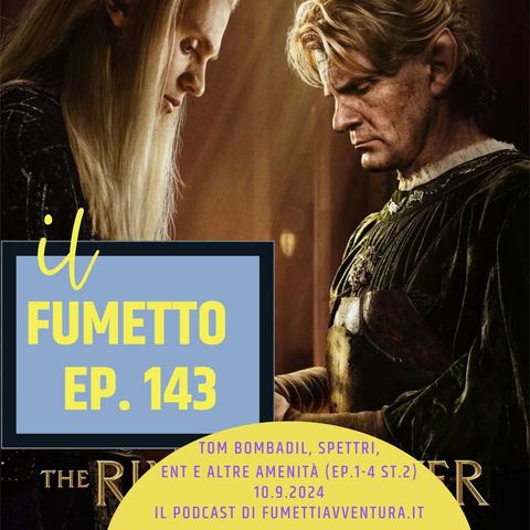 Ep.143 Stagione 2 ep.1-4: Tom Bombadil, Spettri dei Tumuli, Ent e altre amenità