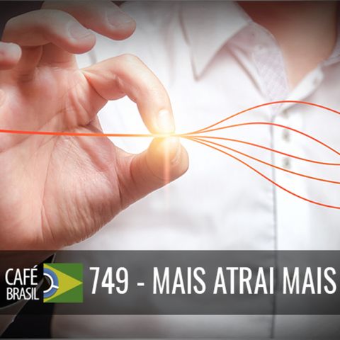 Cafe Brasil 749 - Mais atrai mais