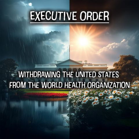 EO: Withdrawing The United States From The World Health Organization