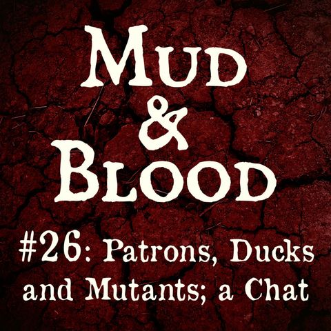 26: Patrons, Ducks and Mutants; a Chat
