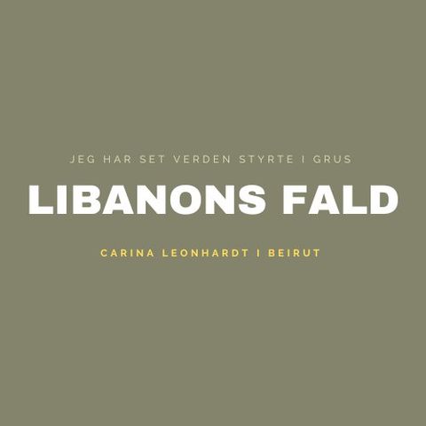 LIBANONS FALD - Carina Leonhardt i Beirut