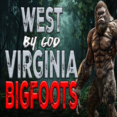 West Virginia Bigfoots Annoy Residents