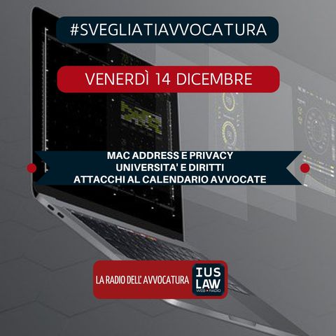 MAC ADDRESS E PRIVACY -  UNIVERSITA' E DIRITTI - ATTACCHI AL CALENDARIO AVVOCATE - #SvegliatiAvvocatura