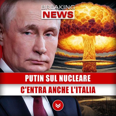 Putin Sul Nucleare: C'Entra Anche L'Italia!