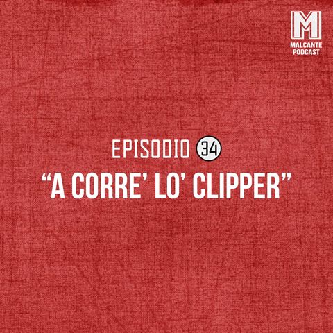 Ep 34- A corre' lo' Clippers