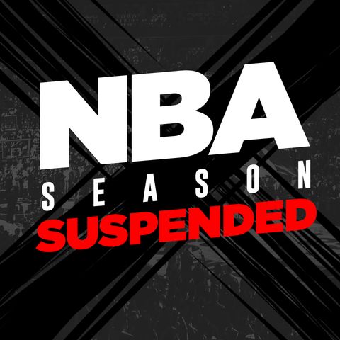 Episode 72: COVID-19 Suspends the NBA Season