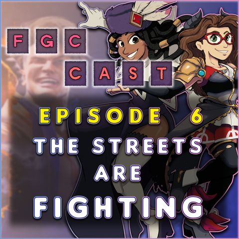 FGC Cast 106 - The Streets Are FIGHTING