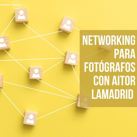 Networking para fotógrafos con Aitor Lamadrid