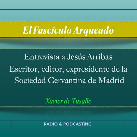 Charla con Jesús Arribas, escritor, editor, expresidente de la Sociedad  Cervantina de Madrid