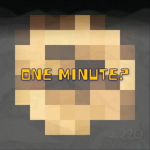 One minute? (#220)