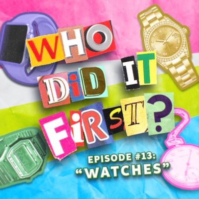Watches - Episode 13 - Who Did It First?