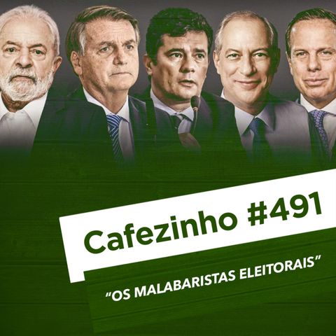 Cafezinho 491 – Os malabaristas eleitorais