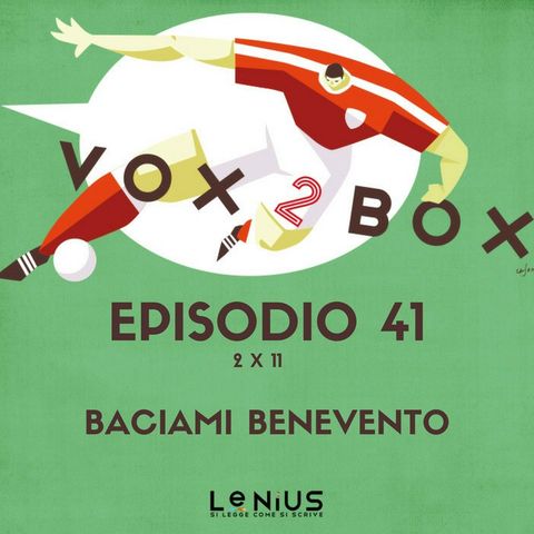 Episodio 41 (2x11) - Baciami Benevento