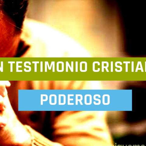 Un Testimonio Cristiano Poderoso