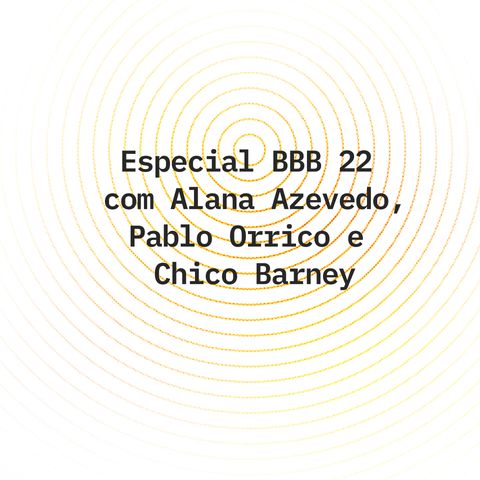 Especial BBB com Alana Azevedo, Pablo Orrico e Chico Barney