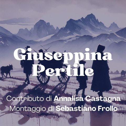 155 - Giuseppina Pertile: profuga di guerra | Annalisa Castagna
