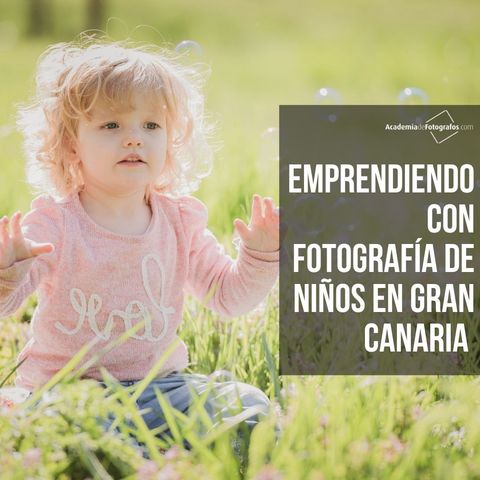 Emprendiendo con fotografía de niños en Gran Canaria