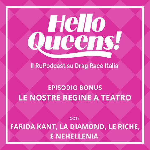 S2 EPISODIO BONUS - Le Nostre Regine a Teatro -  con FARIDA KANT, LA DIAMOND, LE RICHE, E NEHELLENIA
