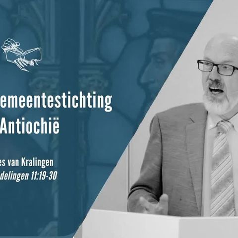 Leren van gemeentestichting in Antiochië - Handelingen 11:19-30 (Kees van Kralingen)