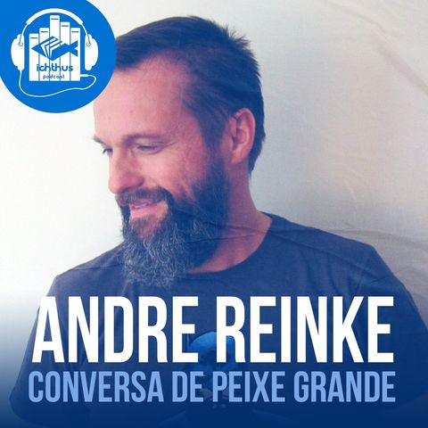 André Daniel Reinke | Conversa de Peixe Grande