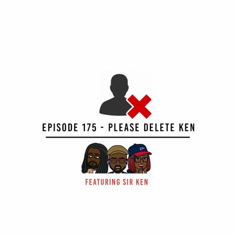 Please Delete This - Ep. 175 - Please Delete Ken ft. Sir Ken