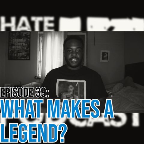 Episode 39: What Makes A Legend?
