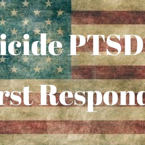Suicide, PTSD and First Responders