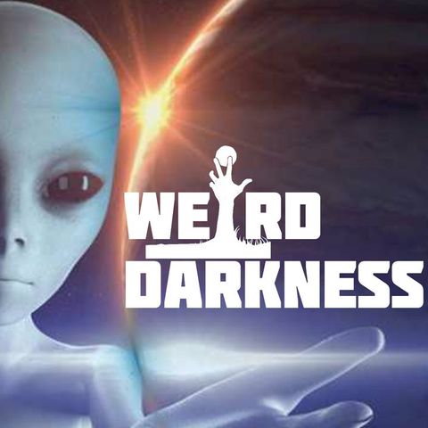 “THE GRIM REASON WE NEVER SEE EXTRATERRESTRIALS” and More Creepy But True Stories! #WeirdDarkness