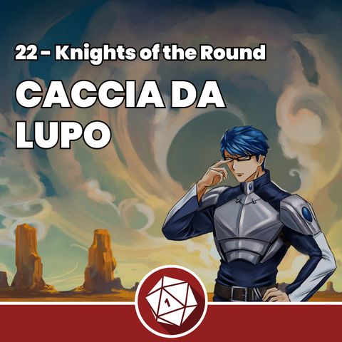 Caccia da Lupo - Knights of the Round 22