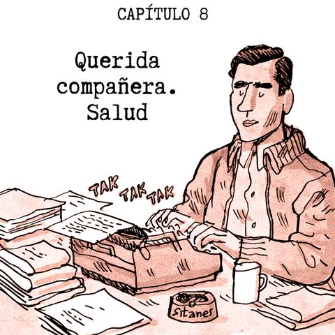 Episodio 8 - Querida compañera. Salud