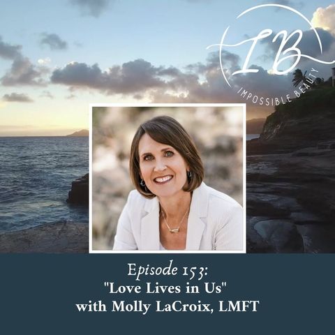 Episode 153: Molly LaCroix, LMFT- Love Lives in Us